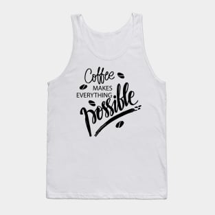 Coffee makes everything possible. Motivational quote. Tank Top